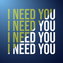 I need you. Love quote with modern background vector