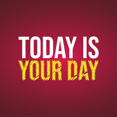 today is your day. Life quote with modern background vector