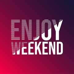enjoy weekend. Life quote with modern background vector