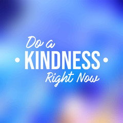Do a kindness right now. Motivation quote with modern background vector