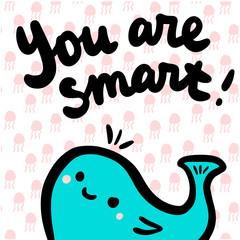 You are smart hand drawn illustration with cute whale in cartoon style