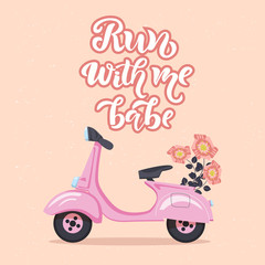 Fototapeta na wymiar Run with me babe motivational quote, greeting card with scooter and flowers. Lettering typography template for poster, banner, print. Vector illustration