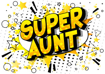 Super Aunt - Vector illustrated comic book style phrase on abstract background.