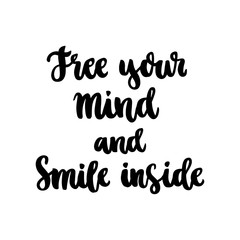 The hand-drawing fun inscription: " Free your mind and smile inside", of black ink on a white background. It can be used for menu, sign, banner, poster, and other  promotional marketing materials. 
