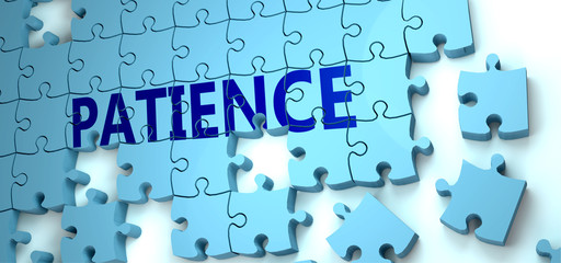 Fototapeta premium Patience puzzle - complexity, difficulty, problems and challenges of a complicated concept idea pictured as a jigsaw puzzle tiles with a English word, 3d illustration