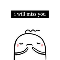 I will miss you hand drawn illustration with sad cute marshmallow in cartoon style