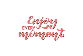 Enjoy every moment. Vector illustration with handwritten phrase. Lettering.