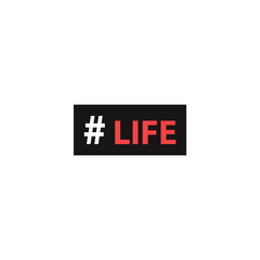 Hashtag life. Simple inscription for print, label, emblem, T-shirt print graphics, posters, paperwork and promotional products.Vector illustration.