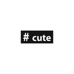 Hashtag cute. Simple inscription for print, label, emblem, T-shirt print graphics, posters, paperwork and promotional products.Vector illustration.