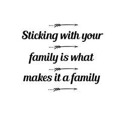 Obraz premium Calligraphy saying for print. Vector Quote. Sticking with your family is what makes it a family