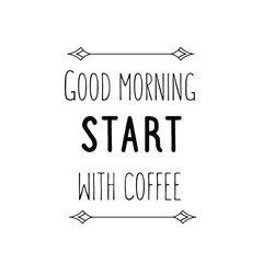 Calligraphy saying for print. Vector Quote. Good morning start with coffee