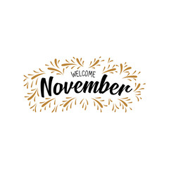 Fototapeta na wymiar welcome november . Hand drawn brush pen lettering. design for holiday greeting card and invitation of seasonal november holiday. - Vector