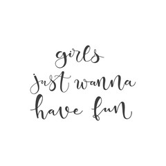 Lettering with phrase Girls just wanna have fun. Vector illustration.