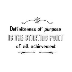 Calligraphy saying for print. Vector Quote. Definiteness of purpose is the starting point of all achievement