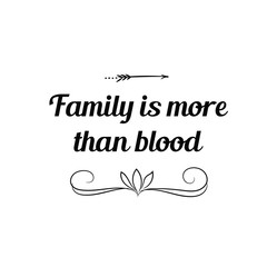 Calligraphy saying for print. Vector Quote. Family is more than blood