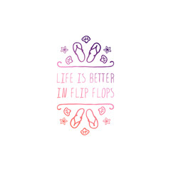 Hand Drawn Summer Slogan Isolated on White. Life is Better in Flip Fflops