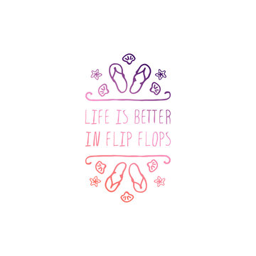 Hand Drawn Summer Slogan Isolated on White. Life is Better in Flip Fflops