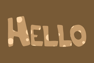 Cartoon style lettering with word Hello - decorative font, colorful spots. Art poster. Great design element for label, sticker, print, card, websites. Vector illustration isolated on brown background