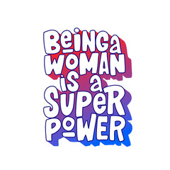 Being a woman is a super power hand drawn inscription. Vector lettering quote.
