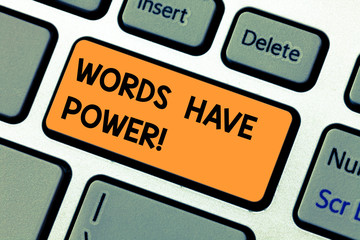 Conceptual hand writing showing Words Have Power. Concept meaning Energy Ability to heal help hinder humble and humiliate Keyboard key Intention to create computer message idea