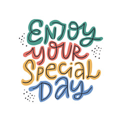 Enjoy your special day multicolor lettering