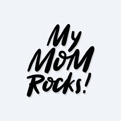 My mom rocks brush calligraphy poster in hand sketched style. Happy mother's day lettering for cards, postcards, posters, banners, badges. EPS 10