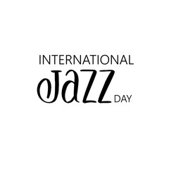 International Jazz day. Lettering composition, perfect for invitation,  poster, cards, t-shirts, mugs, pillows and social media.