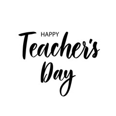 Happy Teacher's day. Lettering composition, perfect for invitation,  poster, cards, t-shirts, mugs, pillows and social media.