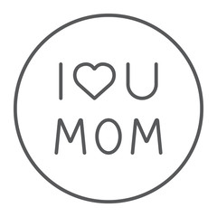 I love mom thin line icon, text and mother, love u mom letters sign, vector graphics, a linear pattern on a white background.