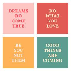 Set of inspirational quotes on bright backgrounds. Slogans for sticker or t shirt print. Quote about being in positive mood, dreams and positive thinking.