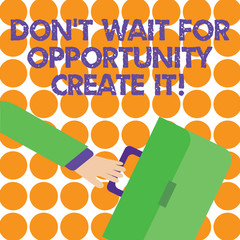 Conceptual hand writing showing Don T Wait For Opportunity Create It. Concept meaning work hard on yourself and begin from now Rushing Businessman Swayed Back and Holding Briefcase