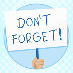 Conceptual hand writing showing Don T Forget. Concept meaning remind someone important fact or detail they should consider Hand Holding Placard Supported by Handle Social Awareness