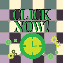 Writing note showing Click Now. Business concept for by pressing button on control device especially in computer Time Management Icons of Clock, Cog Wheel Gears and Dollar