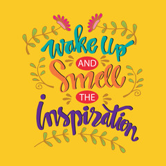 Wake up and smell the inspiration. Hand lettering. Quote.