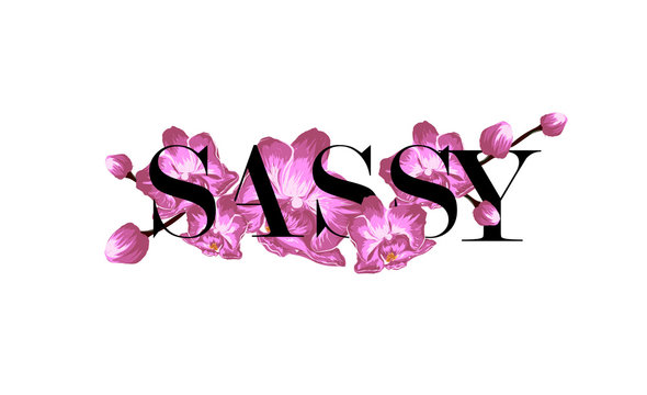 Sassy slogan with orchids. Perfect for home decor such as posters, wall art, tote bag, t-shirt print, sticker, post card