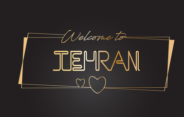 Tehran Welcome to Golden text Neon Lettering Typography Vector Illustration.