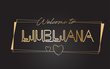 Ljubljana Welcome to Golden text Neon Lettering Typography Vector Illustration.