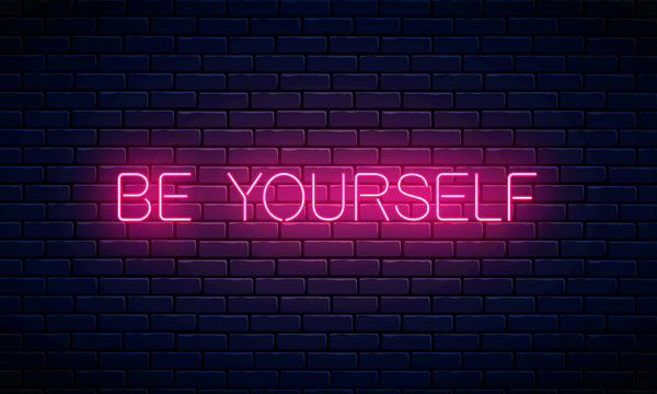 Be yourself - glowing neon inscription text. Motivation quote in neon style. Vector illustration.