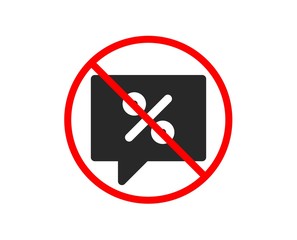 No or Stop. Shopping speech bubble icon. Special offer chat sign. Sale with Discounts symbol. Prohibited ban stop symbol. No discount message icon. Vector