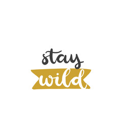 Lettering with phrase Stay wild. Vector illustration.