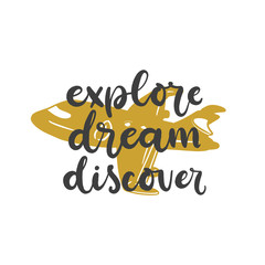 Lettering with phrase Explore dream discover. Vector illustration.