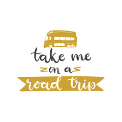 Lettering with phrase Take me on a road trip. Vector illustration.