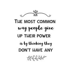 Calligraphy saying for print. Vector Quote. The most common way people give up their power is by thinking they don’t have any