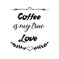 Calligraphy saying for print. Vector Quote. Coffee is my true Love