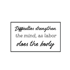 Calligraphy saying for print. Vector Quote. Difficulties strengthen the mind, as labor does the body