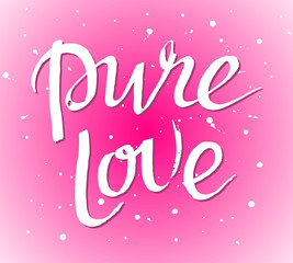 Pure love hand drawn brush paint lettering slogan on the pink background. Valentine's Day phrase. Bright colorful inscription with blots and splashes. EPS 10 vector illustration.