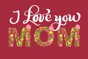 Floral summer text I Love You Mom. Vector illustration hand drawn Capital Uppercase with flowers and leaves and white calligraphy letters on red background for Mother s Day