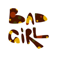 Cartoon lettering phrase Bad girl - decorative font, colorful spots. Art poster. Great design element for label, sticker, print, card, websites. Vector illustration isolated on white background