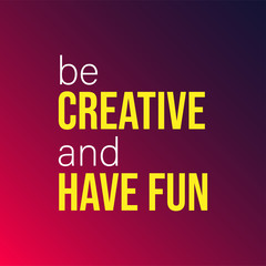 be creative and have fun. Life quote with modern background vector