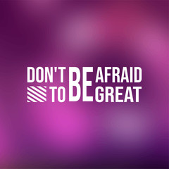 don't be afraid to be great. successful quote with modern background vector
